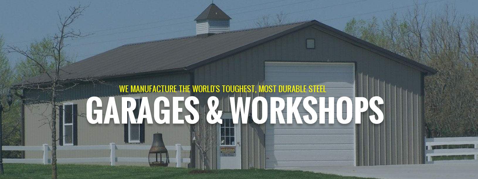 We manufacture the world's toughest, most durable steel garages & workshops